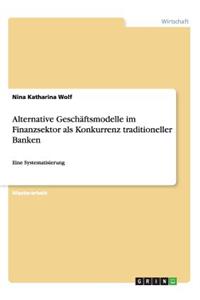 Alternative Geschäftsmodelle im Finanzsektor als Konkurrenz traditioneller Banken