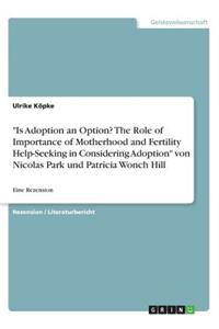 "Is Adoption an Option? The Role of Importance of Motherhood and Fertility Help-Seeking in Considering Adoption" von Nicolas Park und Patricia Wonch Hill