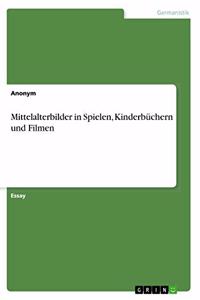 Mittelalterbilder in Spielen, Kinderbüchern und Filmen