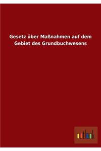 Gesetz über Maßnahmen auf dem Gebiet des Grundbuchwesens