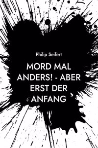 Mord mal anders! - Aber erst der Anfang