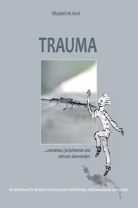 Trauma verstehen, (an)erkennen und achtsam uberwinden!