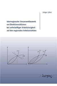 Interregionaler Steuerwettbewerb Um Direktinvestitionen Bei Unfreiwilliger Arbeitslosigkeit Auf Den Regionalen Arbeitsmarkten