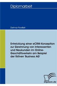 Entwicklung einer eCRM-Konzeption zur Gewinnung von Interessenten und Neukunden im Online-Geschäftsverkehr am Beispiel der fiktiven 'Business AG'