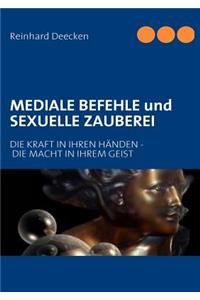 MEDIALE BEFEHLE und SEXUELLE ZAUBEREI