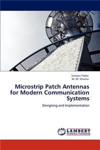 Microstrip Patch Antennas for Modern Communication Systems