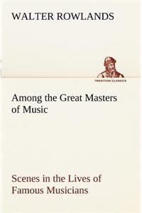 Among the Great Masters of Music Scenes in the Lives of Famous Musicians