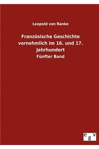 Französische Geschichte vornehmlich im 16. und 17. Jahrhundert