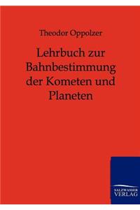 Lehrbuch zur Bahnbestimmung der Kometen und Planeten