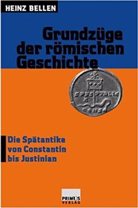 Grundzuege Der Romischen Geschichte III: Die Spatantike Von Constantin Bis Justinian