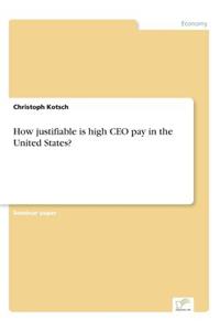 How justifiable is high CEO pay in the United States?