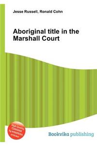 Aboriginal Title in the Marshall Court