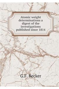 Atomic Weight Determinations a Digest of the Investigations Published Since 1814