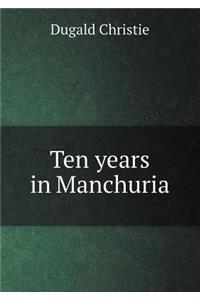 Ten years in Manchuria