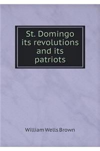 St. Domingo Its Revolutions and Its Patriots