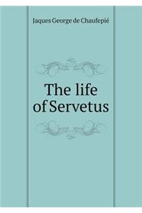 The life of Servetus