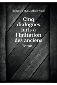 Cinq Dialogues Faits À l'Imitation Des Anciens Tome 1