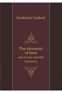 The elements of heat and of non-metallic chemistry