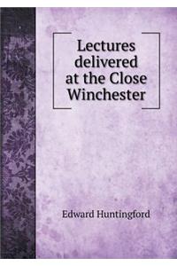 Lectures Delivered at the Close Winchester