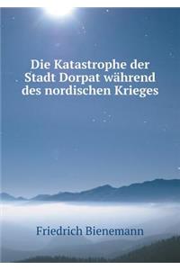 Die Katastrophe der Stadt Dorpat während des nordischen Krieges