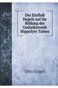 Der Einfluß Hegels Auf Die Bildung Der Gedankenwelt Hippolyte Taines