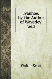 Ivanhoe. by 'the Author of Waverley'