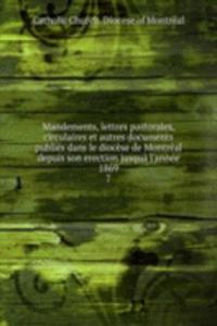 Mandements, lettres pastorales, circulaires et autres documents publies dans le diocese de Montreal depuis son erection jusqua l'annee 1869