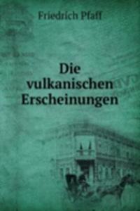 Die vulkanischen Erscheinungen