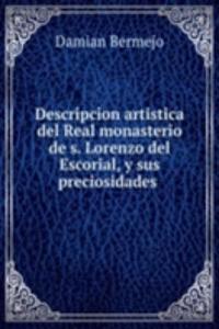 Descripcion artistica del Real monasterio de s. Lorenzo del Escorial, y sus preciosidades
