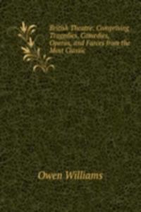 British Theatre: Comprising Tragedies, Comedies, Operas, and Farces from the Most Classic .