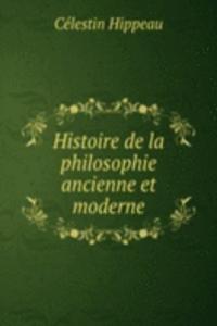 Histoire de la philosophie ancienne et moderne