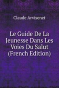 Le Guide De La Jeunesse Dans Les Voies Du Salut (French Edition)