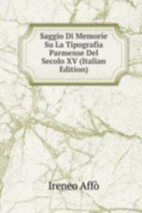 Saggio Di Memorie Su La Tipografia Parmense Del Secolo XV (Italian Edition)