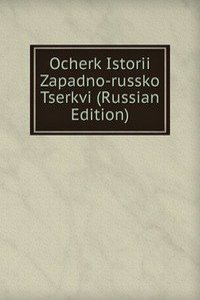 OCHERK ISTORII ZAPADNO-RUSSKO TSERKVI R
