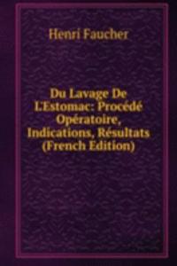 Du Lavage De L'Estomac: Procede Operatoire, Indications, Resultats (French Edition)