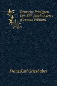 Deutsche Predigten Des Xiii. Jahrhunderts (German Edition)
