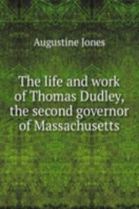 life and work of Thomas Dudley, the second governor of Massachusetts