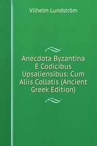 Anecdota Byzantina E Codicibus Upsaliensibus: Cum Aliis Collatis (Ancient Greek Edition)
