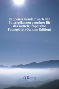 Raupen-Kalendar: nach den Futterpflanzen geordnet fur das mitteleuropaische Faungebiet (German Edition)