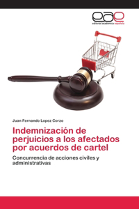 Indemnización de perjuicios a los afectados por acuerdos de cartel