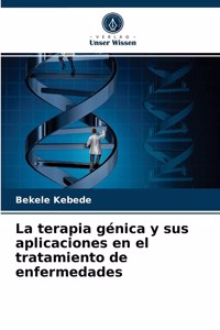 La terapia génica y sus aplicaciones en el tratamiento de enfermedades