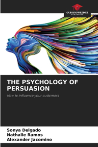 The Psychology of Persuasion