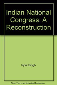 Indian National Congress: A Reconstruction: Vol. 2