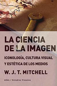 La ciencia de la imagen: Iconologia, cultura visual y estetica de los medios