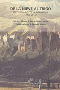 DE LA NIEVE AL TRIGO: ANTLOGIA DE POESIA GRANADINA 1995-2019