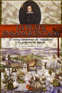 La plata ensangrentada: el virreu sarmiento de Valladares y los galeones de rande