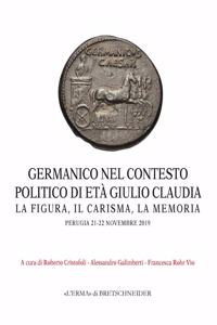 Germanico Nel Contesto Politico Di Eta Giulio Claudia: La Figura, Il Carisma, La Memoria. Perugia 21-22 Novembre 2019