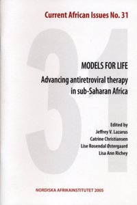 Models for Life: Advancing Antiretroviral Therapy in Sub-Saharan Africa--Current African Issues 31