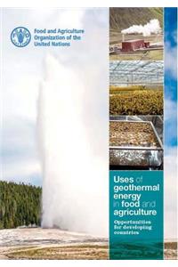 Uses of Geothermal Energy in Food and Agriculture