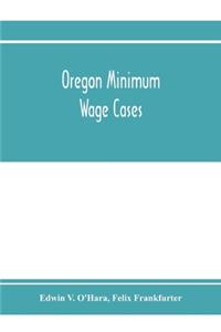Oregon minimum wage cases: Supreme Court of the United States, October term, 1916, Nos. 25 and 26: Frank C. Stettler, plaintiff in error, vs. Edwin V. O'Hara, et al., constitu